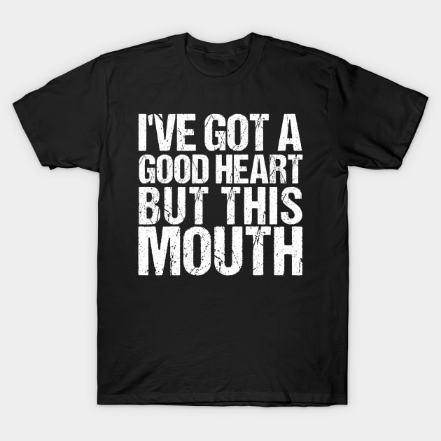 Sarcastic Tshirt For Women I've Got A Good Heart Ironic Wear T-Shirt by TellingTales